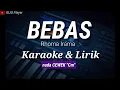 Download Lagu BEBAS - Karaoke nada CEWEK (Cm)