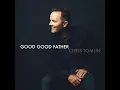 Good Good Father [Radio Edit] - Chris Tomlin