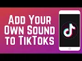 Download Lagu How to Add Your Own Music/Sound to TikTok Videos