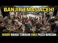 Lagu Warga Bersorak! Emas Bermunculan Setelah Banjir Surut, Warga Aceh Ramai-ramai Gali Halaman Rumah
