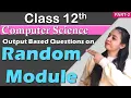 RANDOM MODULE Output Based Questions Class 12 Computer Science PART - 2
