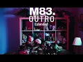 M83 OUTRO Extended