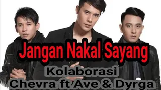 jangan nakal sayang kolaborasi chevra ft ave u0026 dyrga