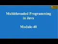 Multithreaded Programming in Java Module-40