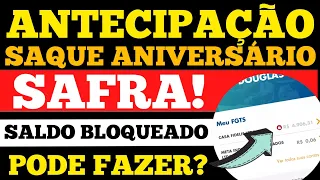 SALDO BLOQUEADO NO FGTS PODE FAZER ANTECIPAÇÃO SAQUE ANIVERSÁRIO BANCO SAFRA?