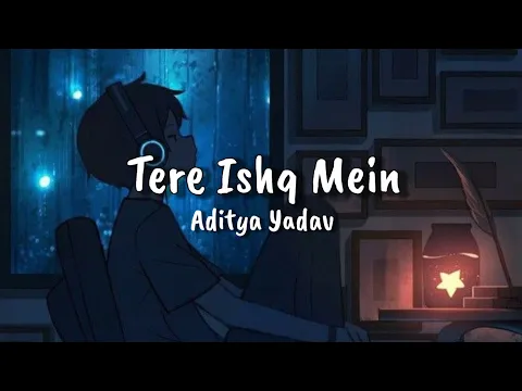 Download MP3 Tere Ishq Me lyrics || Aditya Yadav