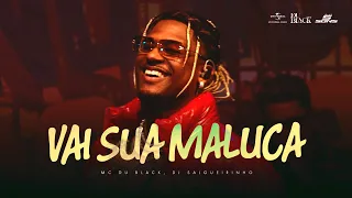 MC DU BLACK, DJ SALGUEIRINHO - VAI SUA MALUCA (NA VOZ SOU EU - AO VIVO)