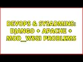 DevOps SysAdmins Django Apache mod - wsgi problems
