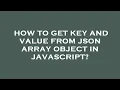 How to get key and value from json array object in javascript