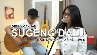 sugeng dalu denny caknan cover by dyah novia u0026 irfan ny