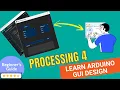 Design Arduino GUI with Processing 4 - Beginner s Guide PART-1