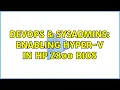 DevOps SysAdmins Enabling Hyper-V in HP Z800 BIOS 2 Solutions
