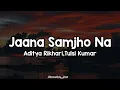 Jaana Samjho Na 🎧❤️ || Aditya Rikhari || Tulsi Kumar || Best love song 💕💖❤️
