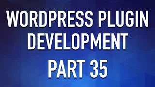 WordPress Plugin Development - Part 35
