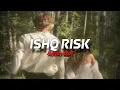 Download Lagu ISHQ RISK [EDIT-AUDIO]