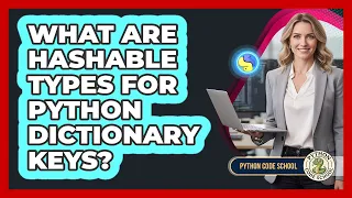 What Are Hashable Types For Python Dictionary Keys - Python Code School