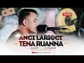 Download Lagu Anci Laricci - Tena Ruanna (Ashari Cover) | Live Cover Said \u0026 Friends