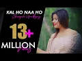Download Lagu Kal Ho Naa Ho || Sonu Nigam || Female Unplugged || By Shreejata Upadhyay || Film Kal Ho Naa Ho