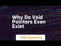 why do void pointers even exist
