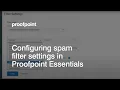 Configuring Spam Filter Settings in Proofpoint Essentials
