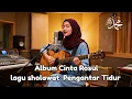 Kumpulan lagu bernuansa SHOLAWAT Cocok untuk penganta tidur Ii CINTA ROSUL II