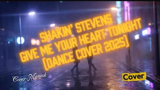  shakin stevens give me your heart tonight dance cover 2025 cover maniak