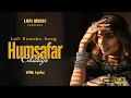 Lagu Humsafar Chahiye Lyrical Video | Inteha | Soulful Romantic Hindi Song