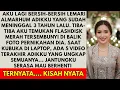 Lagu KUTEMUKAN FLASHDISK TERSEMBUNYI DI LEMARI ALMARHUM ADIKKU YANG MENINGGAL 3 TAHUN LALU - SAAT KUBU...
