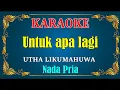 Download Lagu UNTUK APA LAGI - Utha Likumahuwa - KARAOKE HD - Nada Pria