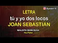 Tu y yo dos locos Joan sebastian (Letra)