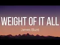 James Blunt - Weight Of It All (Lyrics)