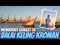 Wisata Gresik Terbaru | Balai Keling Kroman | Menikmati Sunset di Ujung Dermaga