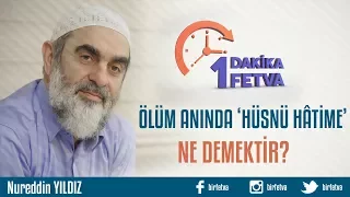 Ölüm anında ‘Hüsnü Hâtime’ ne demektir?