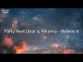 PARTYNEXTDOOR & Rihanna- Believe It (Lyrics)
