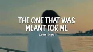 The One That Was Meant For Me Johnny Huynh Easy Lyrics 