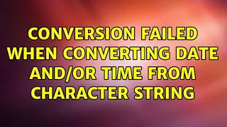 Conversion failed when converting date time from character string 2 Solutions
