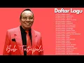 Bob Tutupoli Full Album - Tembang Kenangan | Lagu Lawas Nostalgia Terbaik Sepanjang Masa