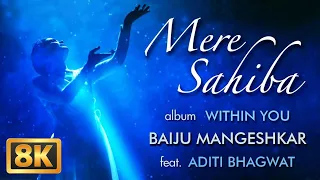 Mere Sahiba (8K Video) | Baiju Mangeshkar | Aditi Bhagwat | Within You | Soulful Sufi Song