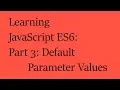 Learning JavaScript ES6 Part 3 Default Parameter Values