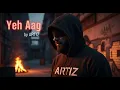 Download Lagu Artiz – Yeh Aag | Official Rap Music video