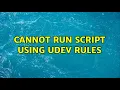 Cannot run script using udev rules 2 Solutions