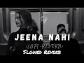 Download Lagu Jeena Nahi Slowed Reverb Songs | Armaan Malik lofi Songs | Hindi lofi song Trending Lofi Music 2025 