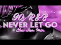 90s R B Never Let Go Slow Jams Mix Vol 1 Heartbreak Love Songs