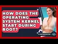 How Does The Operating System Kernel Start During Boot - All About Operating Systems