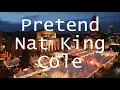Download Lagu Pretend    Nat King Cole   +   lyrics