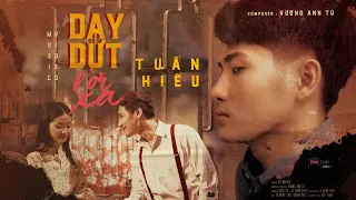 Day Dứt Rời Xa(#DDRX) | Tuấn Hiếu ft Vương Anh Tú