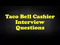 Taco Bell Cashier Interview Questions