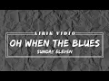 Oh when the blues Sunday eleven (Lirik Vidio)