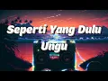 Download Lagu Seperti Yang Dulu - Ungu (Lyrics)