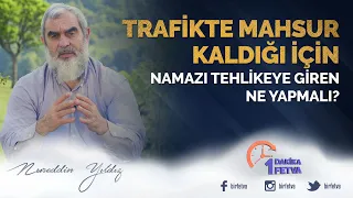 Trafikte mahsur kaldığı için namazı tehlikeye giren ne yapmalı?